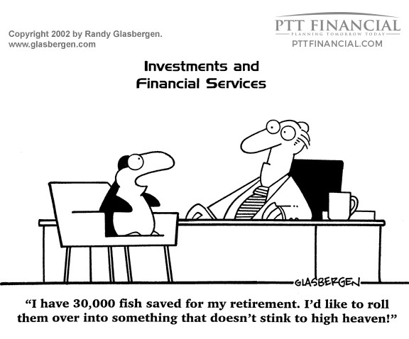 PTT Financial Cartoon of the Week: I Have 30,00 Fish Saved for my Retirement